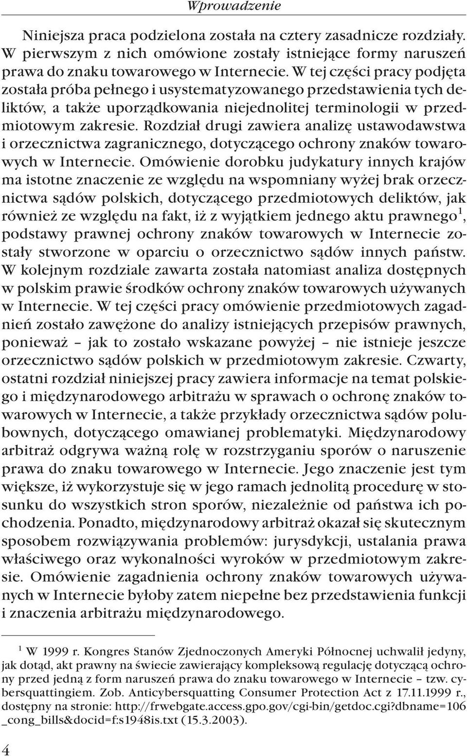 Rozdzia³ drugi zawiera analizê ustawodawstwa i orzecznictwa zagranicznego, dotycz¹cego ochrony znaków towarowych w Internecie.