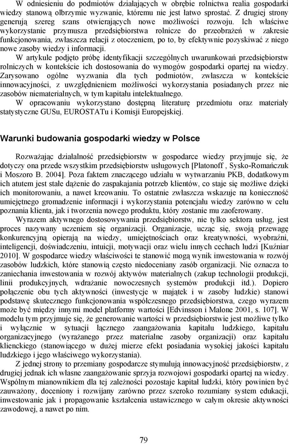 Ich właściwe wykorzystanie przymusza przedsiębiorstwa rolnicze do przeobrażeń w zakresie funkcjonowania, zwłaszcza relacji z otoczeniem, po to, by efektywnie pozyskiwać z niego nowe zasoby wiedzy i