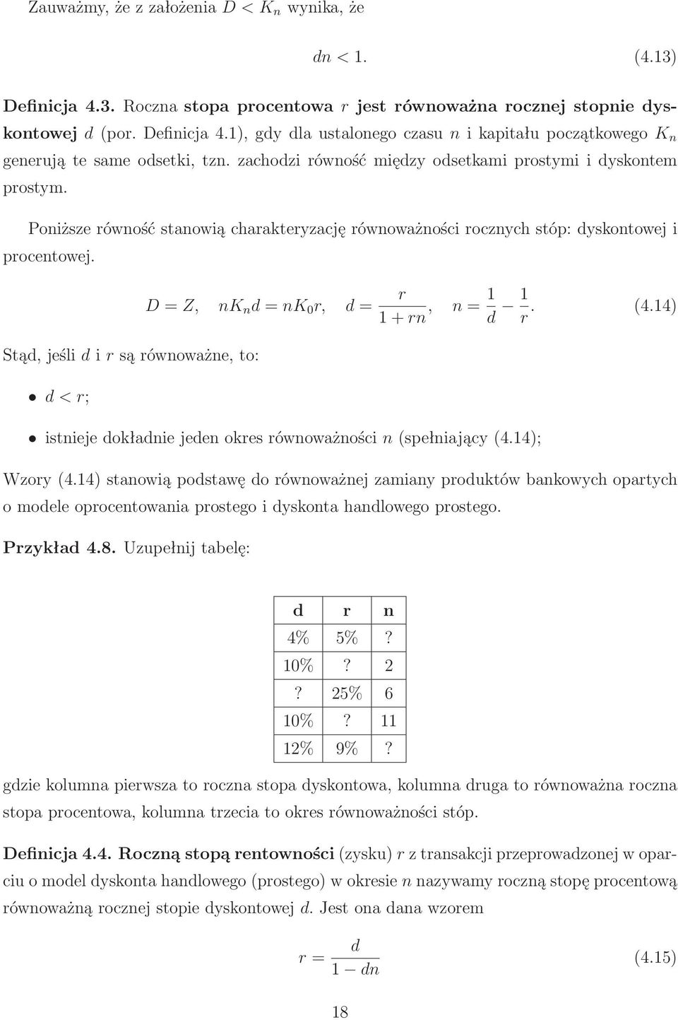 Poniższe równość stanowią charakteryzację równoważności rocznych stóp: dyskontowej i procentowej. Stąd,jeślidirsąrównoważne,to: d<r; D=Z, nk n d=nk 0 r, d= r 1+rn, n=1 d 1 r. (4.