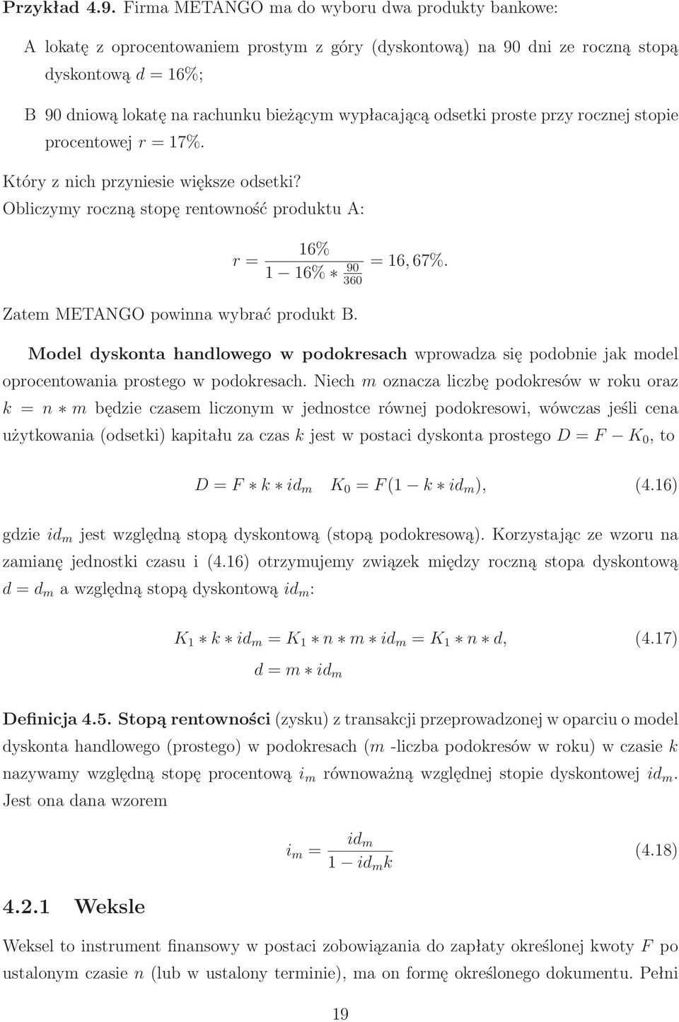 odsetki proste przy rocznej stopie procentowejr=17%. Który z nich przyniesie większe odsetki? Obliczymy roczną stopę rentowność produktu A: r= 16% 1 16% 90 360 Zatem METANGO powinna wybrać produkt B.