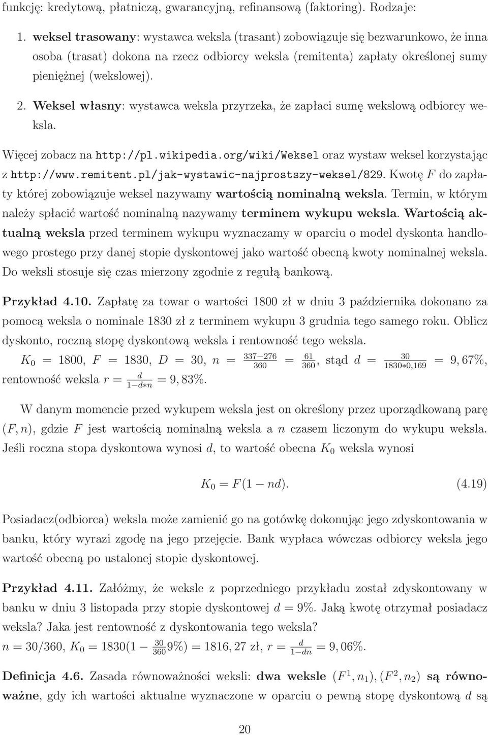 Weksel własny: wystawca weksla przyrzeka, że zapłaci sumę wekslową odbiorcy weksla. Więcej zobacz na http://pl.wikipedia.org/wiki/weksel oraz wystaw weksel korzystając z http://www.remitent.