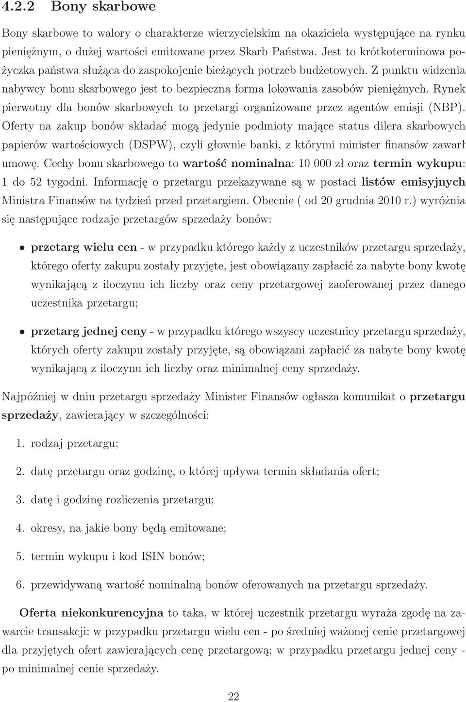 Rynek pierwotny dla bonów skarbowych to przetargi organizowane przez agentów emisji(nbp).