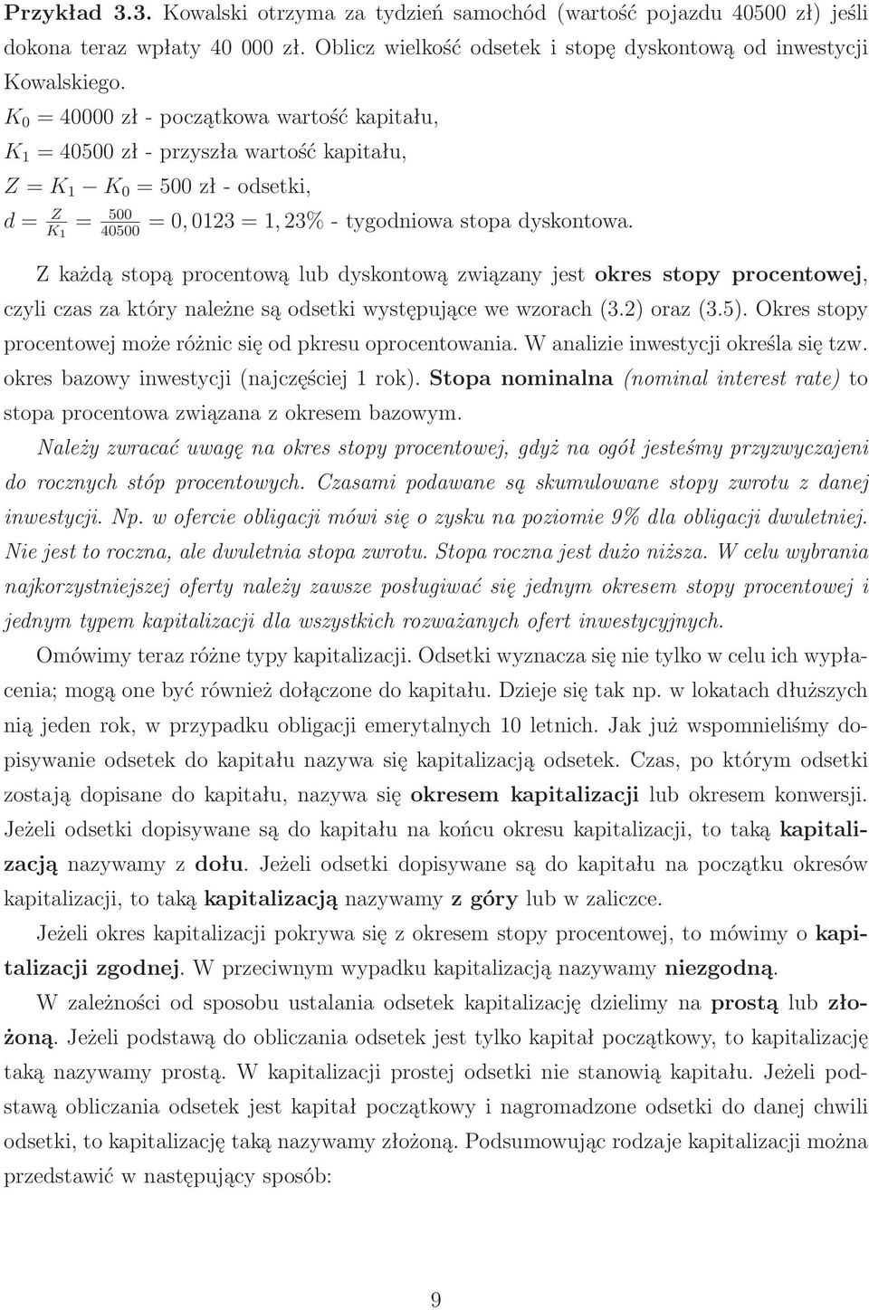 Z każdą stopą procentową lub dyskontową związany jest okres stopy procentowej, czyli czas za który należne są odsetki występujące we wzorach(3.2) oraz(3.5).