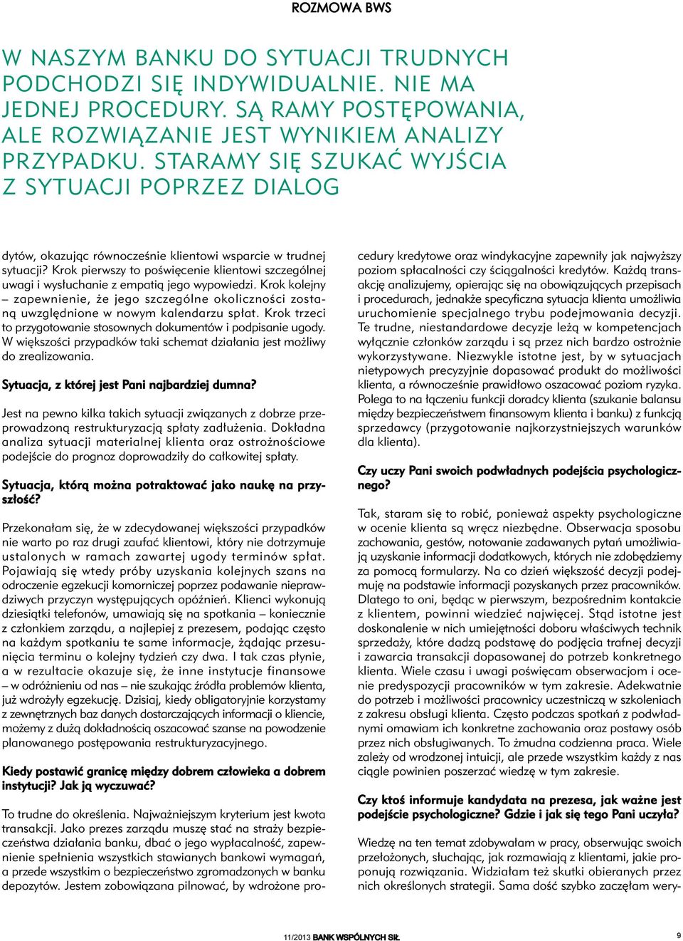 Krok pierwszy to poświęcenie klientowi szczególnej uwagi i wysłuchanie z empatią jego wypowiedzi.