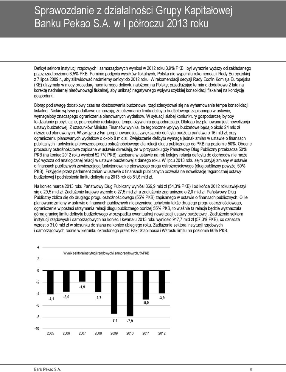 W rekomendacji decyzji Rady Ecofin Komisja Europejska (KE) utrzymała w mocy procedurę nadmiernego deficytu nałożoną na Polskę, przedłużając termin o dodatkowe 2 lata na korektę nadmiernej