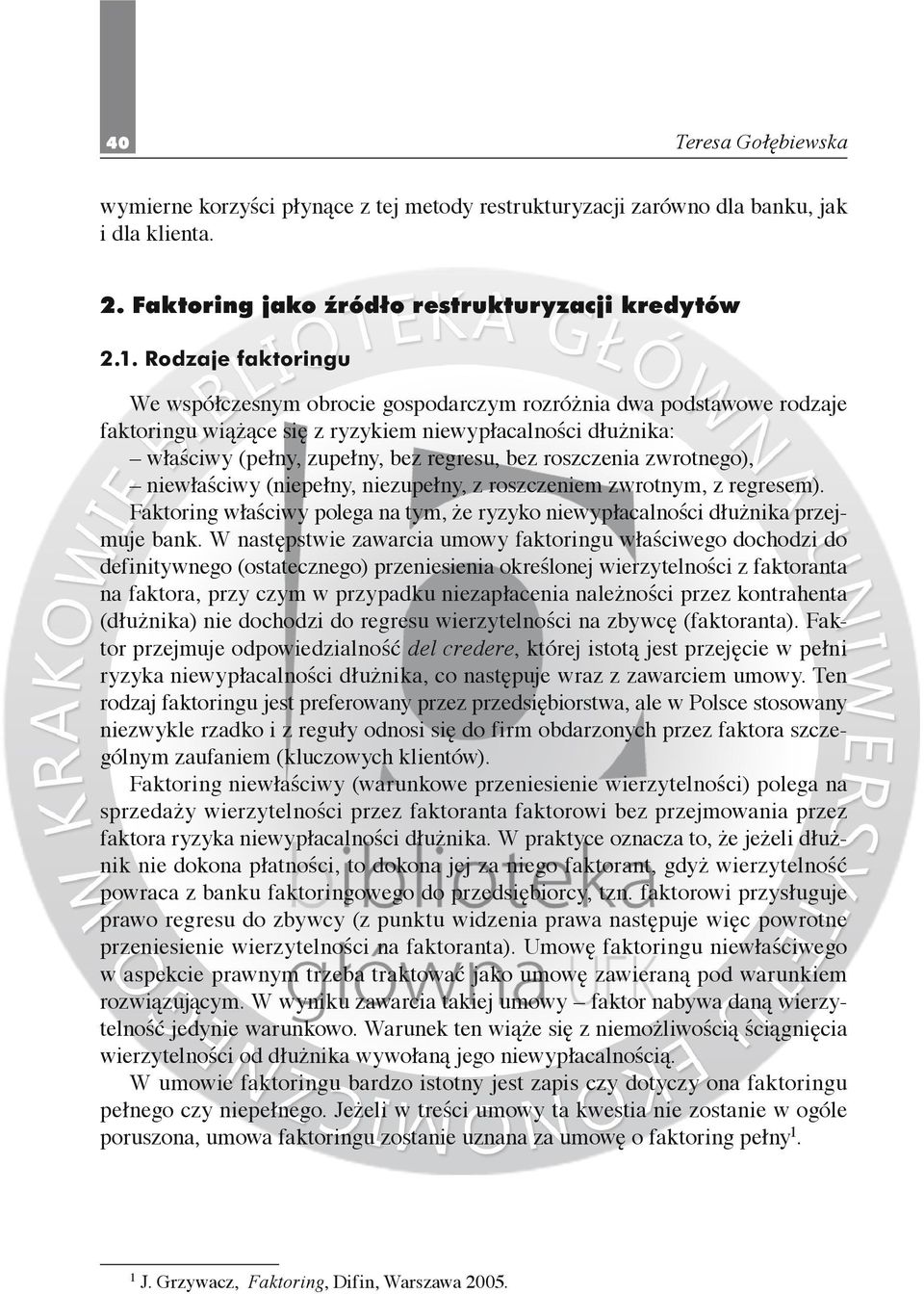 niewłaściwy (niepełny, niezupełny, z roszczeniem zwrotnym, z regresem). Faktoring właściwy polega na tym, że ryzyko niewypłacalności dłużnika przejmuje bank.