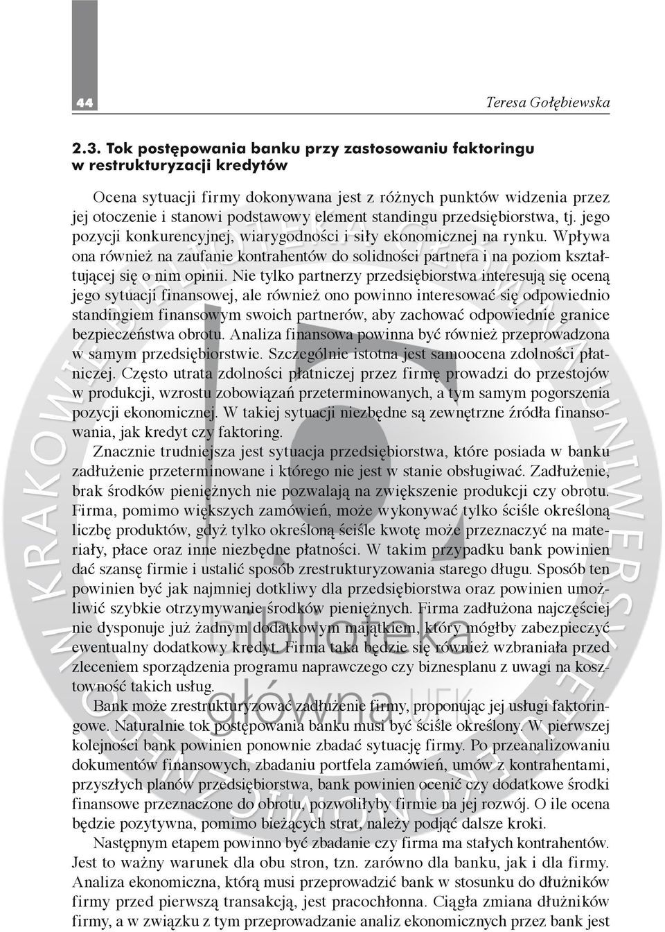 Nie tylko partnerzy przedsiębiorstwa interesują się oceną jego sytuacji finansowej, ale również ono powinno interesować się odpowiednio standingiem finansowym swoich partnerów, aby zachować