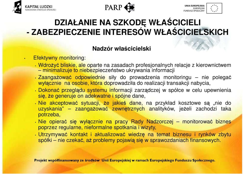 Dokonać przeglądu systemu informacji zarządczej w spółce w celu upewnienia się, że generuje on adekwatne i spójne dane, Nie akceptować sytuacji, że jakieś dane, na przykład kosztowe są nie do