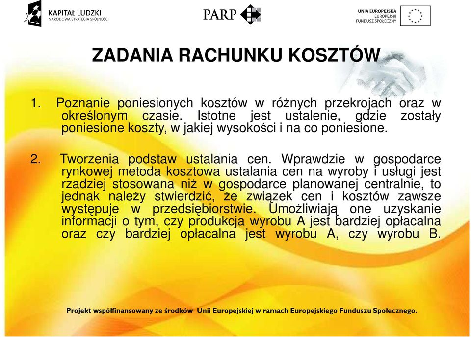 Wprawdzie w gospodarce rynkowej metoda kosztowa ustalania cen na wyroby i usługi jest rzadziej stosowana niż w gospodarce planowanej centralnie, to jednak