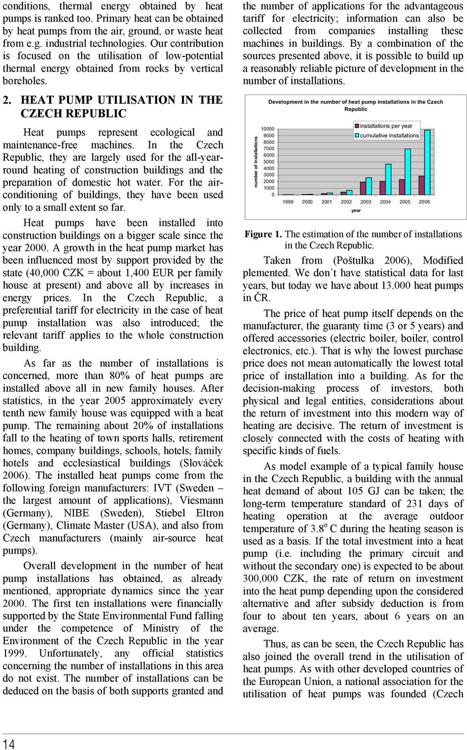 HEAT PUMP UTILISATION IN THE CZECH REPUBLIC Heat pumps represent ecological and maintenance-free machines.