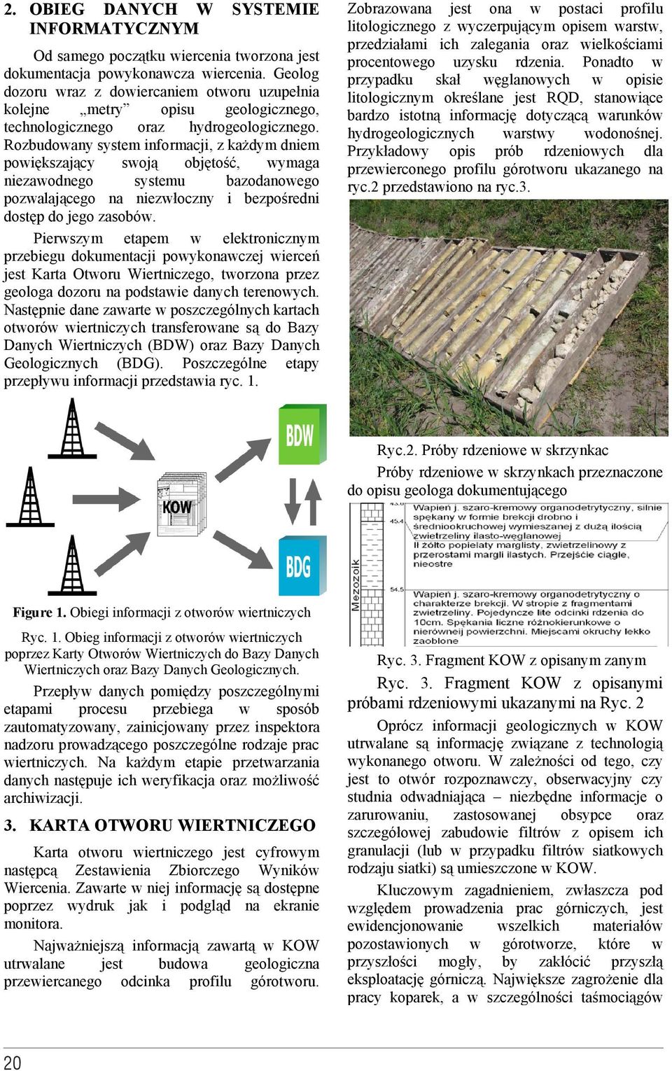 Rozbudowany system informacji, z adym dniem powiszajcy swoj objto, wymaga niezawodnego systemu bazodanowego pozwalajcego na niezwoczny i bezporedni dostp do jego zasobów.