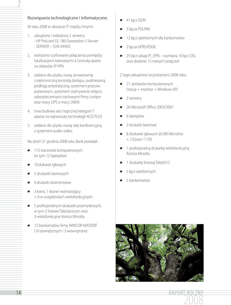 oddano do użytku nową serwerownię z elektroniczną kontrolą dostępu, podniesioną podłogą antystatyczną, systemem przeciwpożarowym, systemem wykrywania wilgoci, zabezpieczeniami sieciowymi firmy