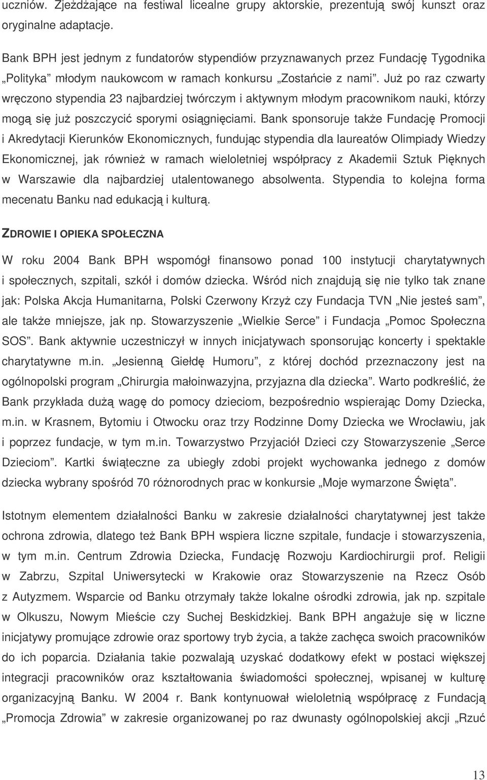 Ju po raz czwarty wrczono stypendia 23 najbardziej twórczym i aktywnym młodym pracownikom nauki, którzy mog si ju poszczyci sporymi osigniciami.