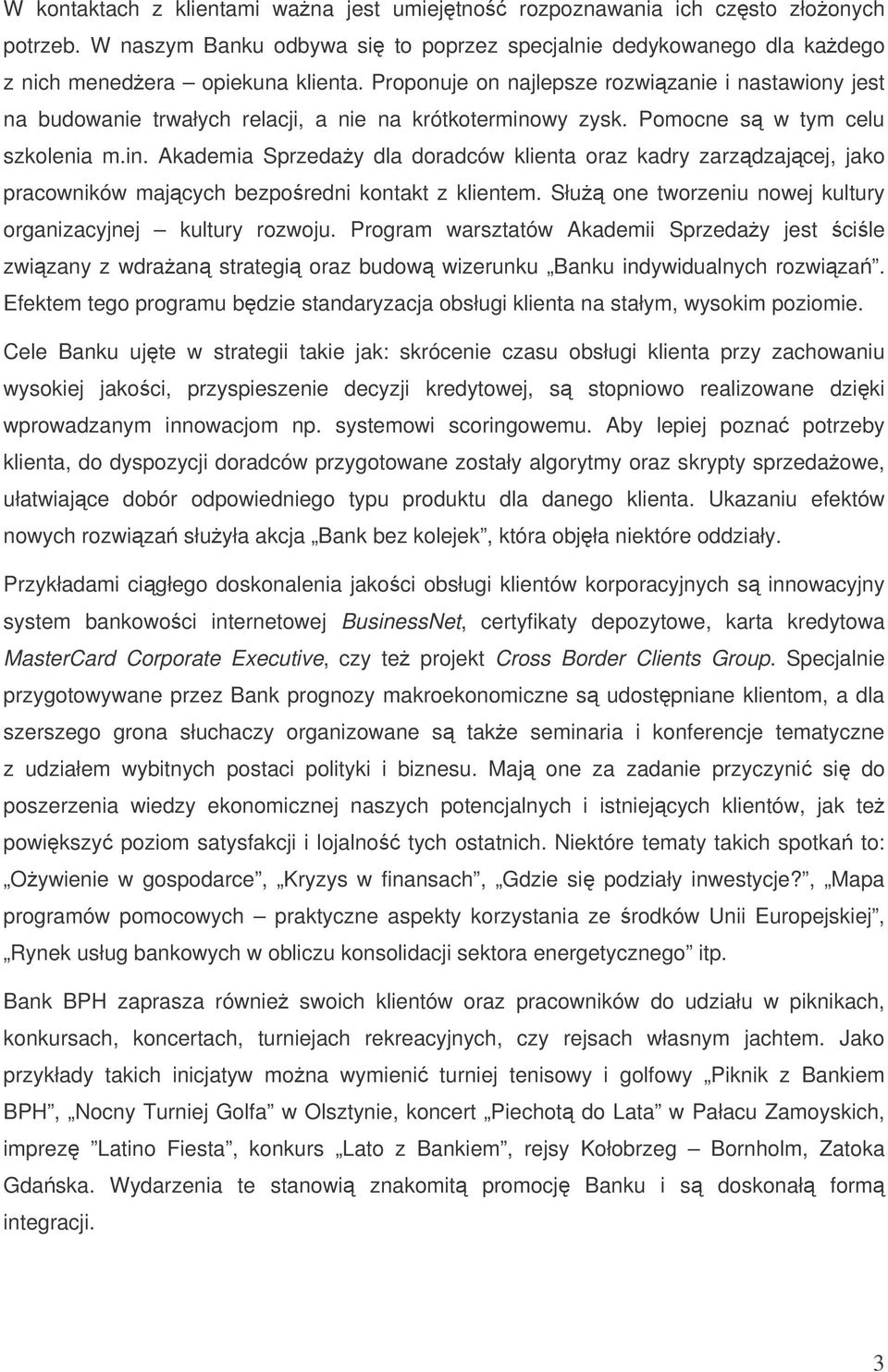 wy zysk. Pomocne s w tym celu szkolenia m.in. Akademia Sprzeday dla doradców klienta oraz kadry zarzdzajcej, jako pracowników majcych bezporedni kontakt z klientem.