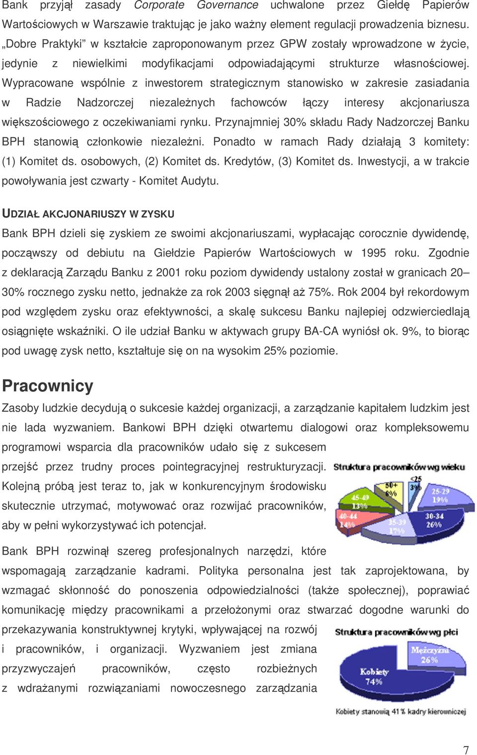 Wypracowane wspólnie z inwestorem strategicznym stanowisko w zakresie zasiadania w Radzie Nadzorczej niezalenych fachowców łczy interesy akcjonariusza wikszociowego z oczekiwaniami rynku.