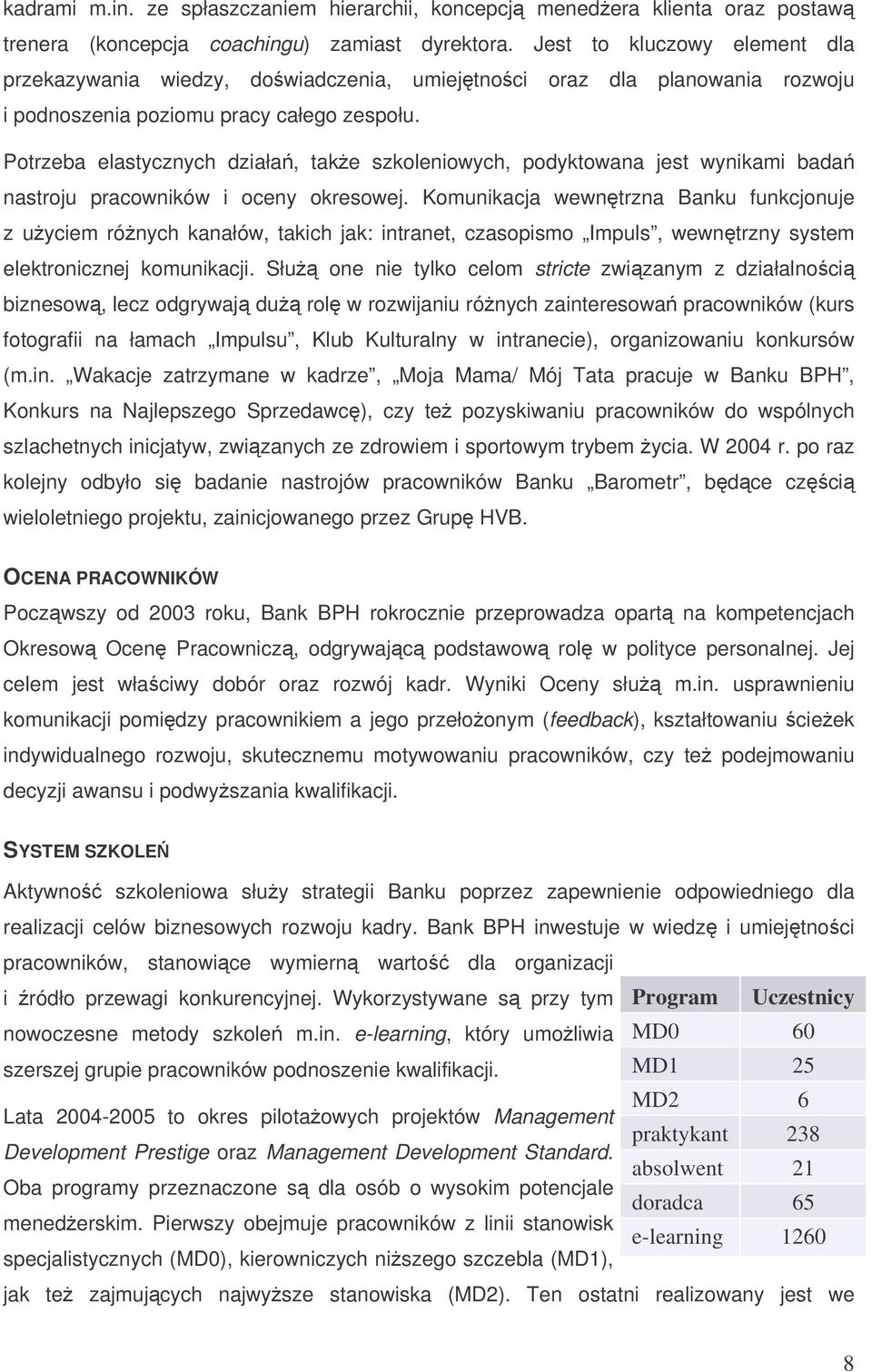 Potrzeba elastycznych działa, take szkoleniowych, podyktowana jest wynikami bada nastroju pracowników i oceny okresowej.