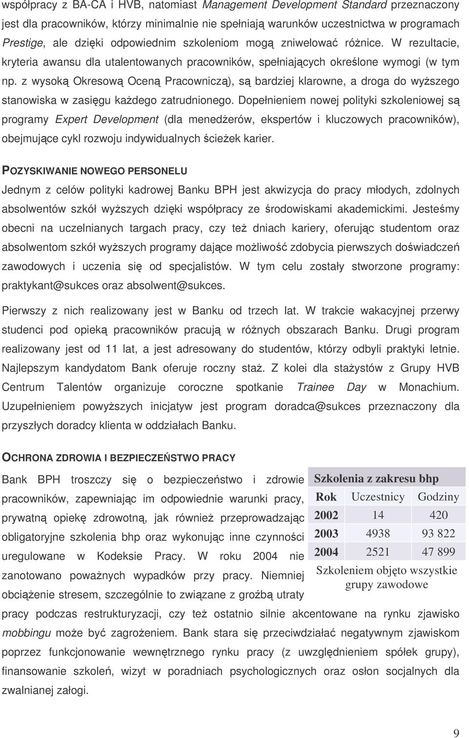 z wysok Okresow Ocen Pracownicz), s bardziej klarowne, a droga do wyszego stanowiska w zasigu kadego zatrudnionego.