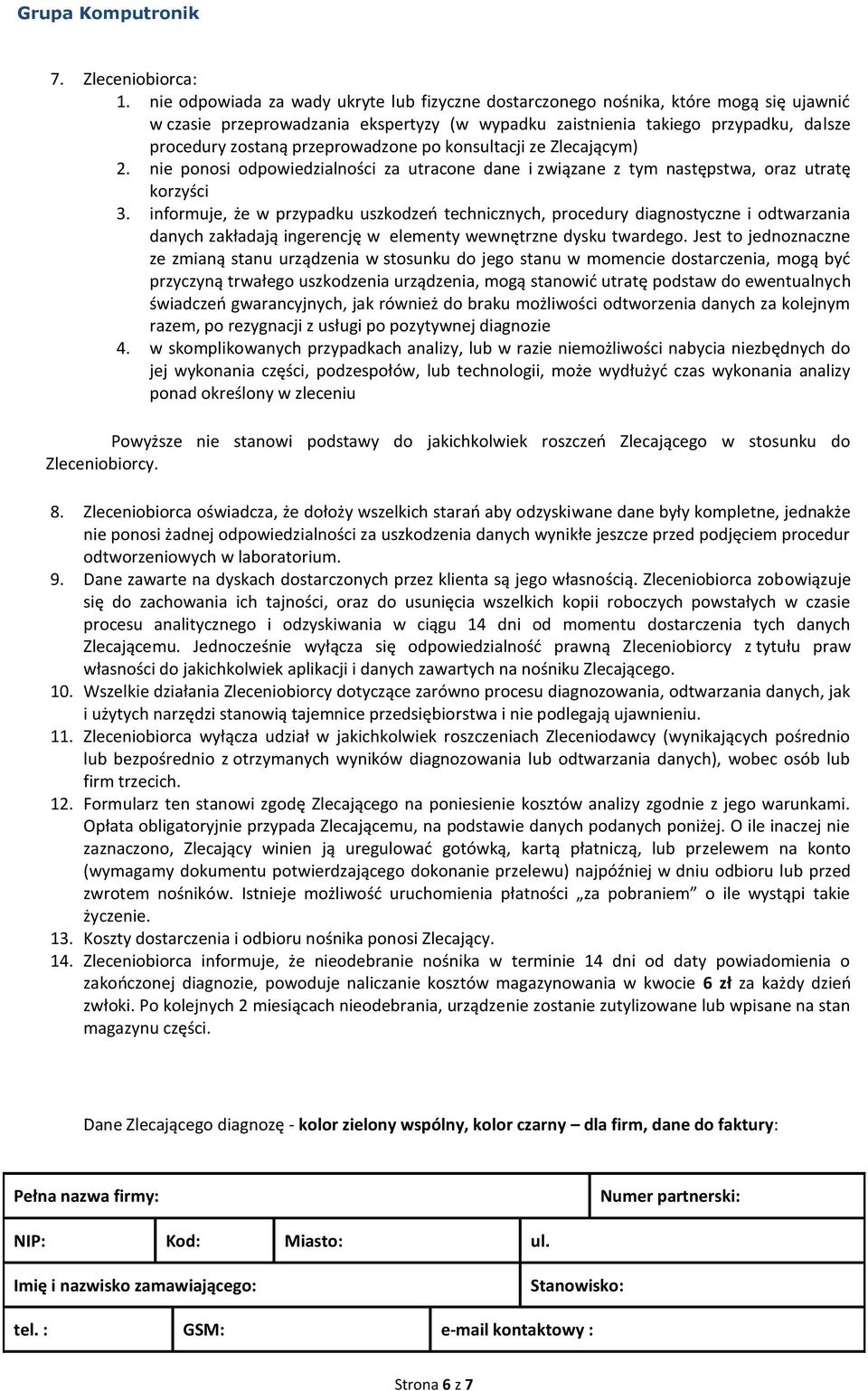 przeprowadzone po konsultacji ze Zlecającym) 2. nie ponosi odpowiedzialności za utracone dane i związane z tym następstwa, oraz utratę korzyści 3.