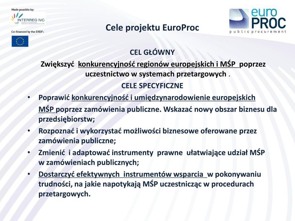 Wskazad nowy obszar biznesu dla przedsiębiorstw; Rozpoznad i wykorzystad możliwości biznesowe oferowane przez zamówienia publiczne; Zmienid i