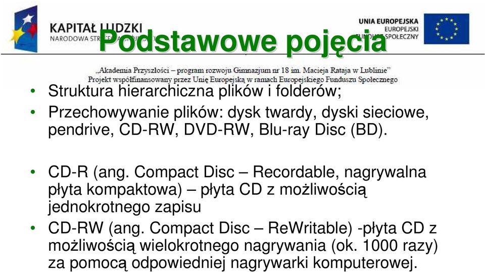 Compact Disc Recordable, nagrywalna płyta kompaktowa) płyta CD z moŝliwością jednokrotnego zapisu CD-RW
