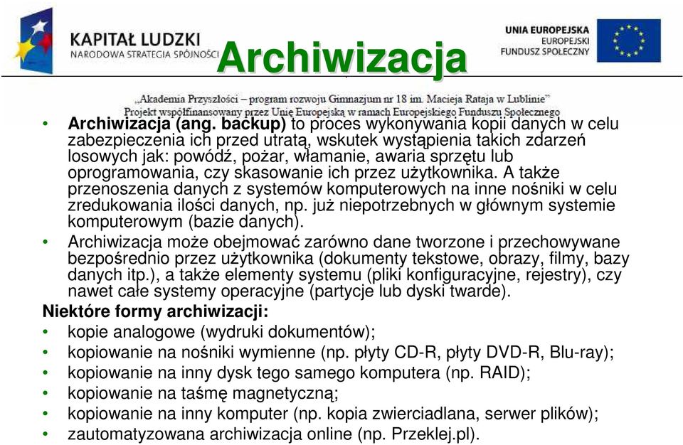 skasowanie ich przez uŝytkownika. A takŝe przenoszenia danych z systemów komputerowych na inne nośniki w celu zredukowania ilości danych, np.