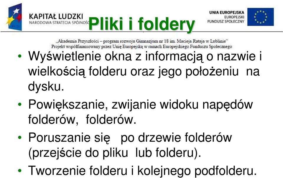 Powiększanie, zwijanie widoku napędów folderów, folderów.