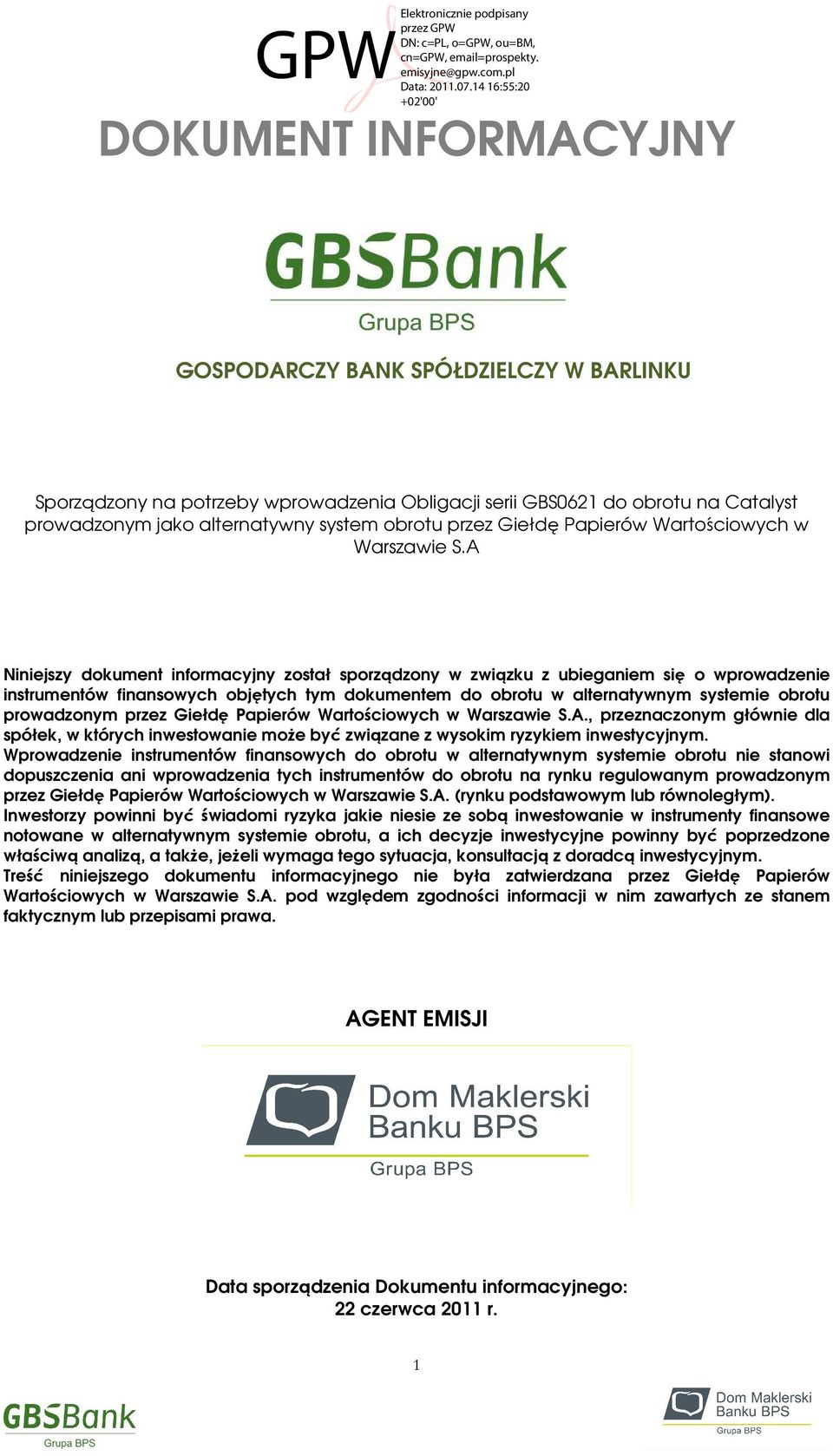 A Niniejszy dokument informacyjny został sporządzony w związku z ubieganiem się o wprowadzenie instrumentów finansowych objętych tym dokumentem do obrotu w alternatywnym systemie obrotu prowadzonym