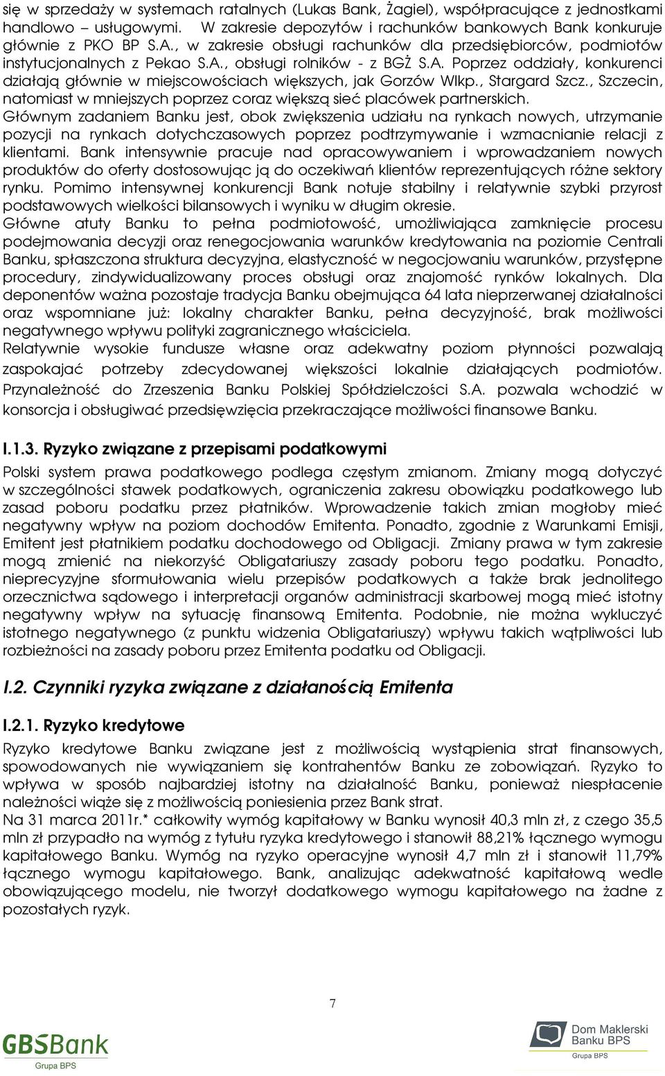 , Stargard Szcz., Szczecin, natomiast w mniejszych poprzez coraz większą sieć placówek partnerskich.