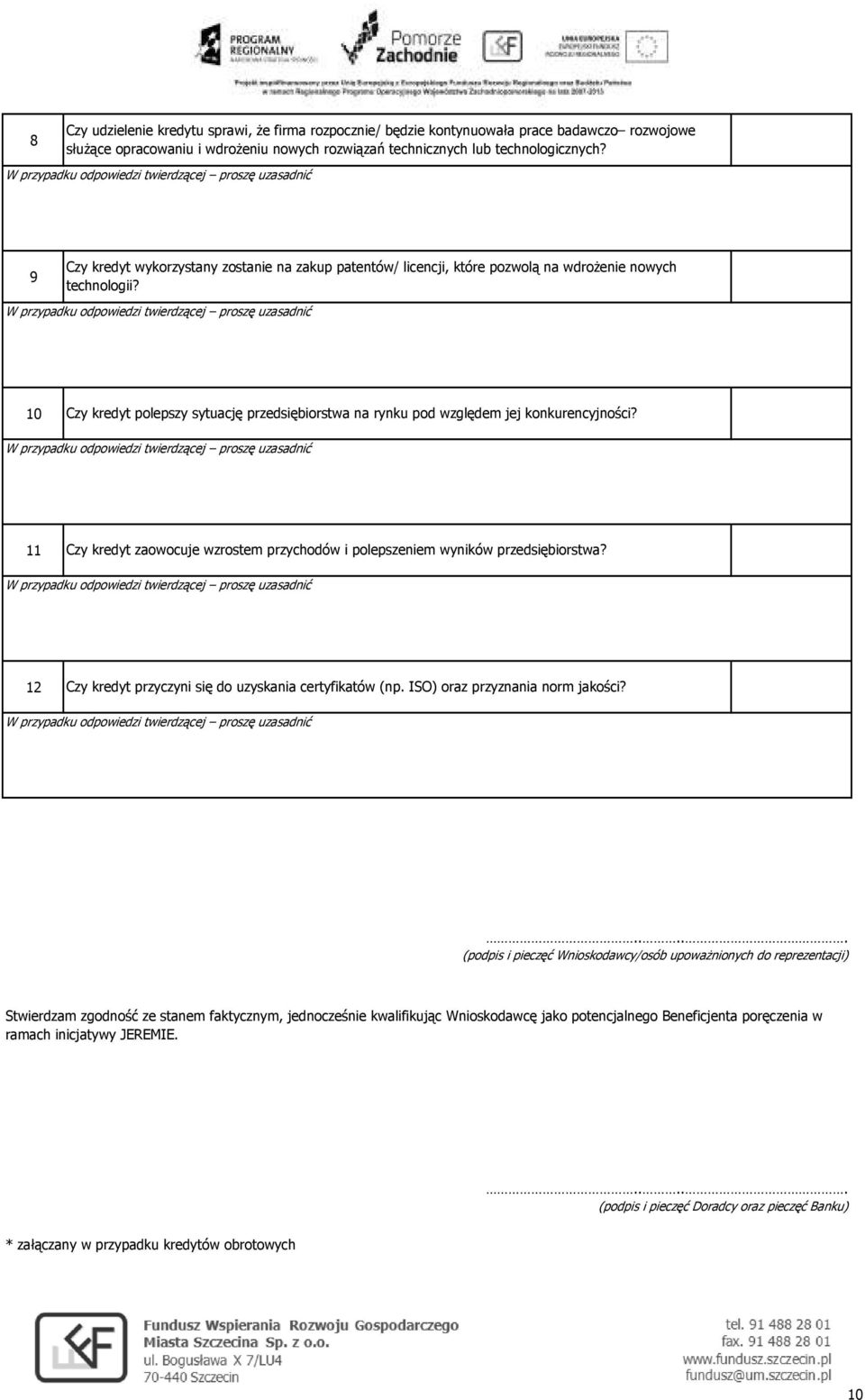 11 Czy kredyt zaowocuje wzrostem przychodów i polepszem wyników przedsiębiorstwa? 12 Czy kredyt przyczyni się do uzyskania certyfikatów (np. ISO) oraz przyznania norm jakości?