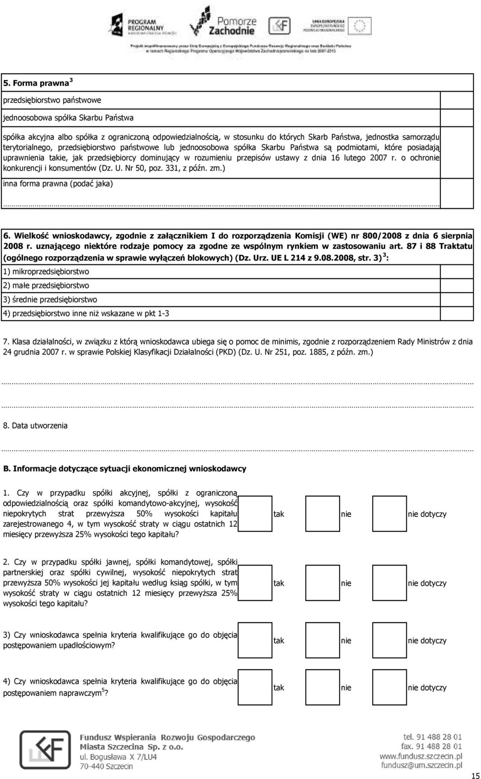 lutego 2007 r. o ochro konkurencji i konsumentów (Dz. U. Nr 50, poz. 331, z późn. zm.) inna forma prawna (podać jaka) 6.