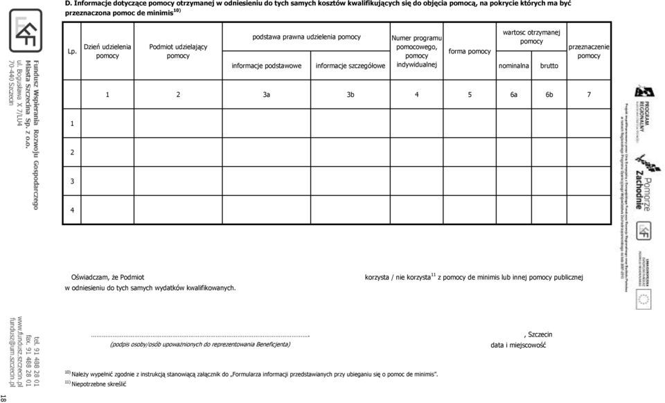 otrzymanej pomocy nominalna brutto przeznacze pomocy 1 2 3a 3b 4 5 6a 6b 7 1 2 3 4 Oświadczam, Ŝe Podmiot w odsieniu do tych samych wydatków kwalifikowanych.