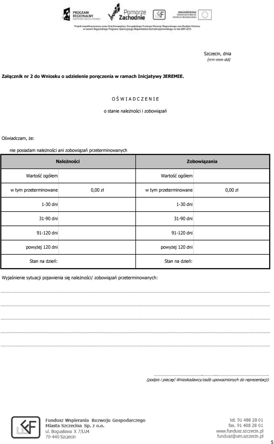 Wartość ogółem Wartość ogółem w tym przeterminowane 0,00 zł w tym przeterminowane 0,00 zł 1-30 dni 1-30 dni 31-90 dni 31-90 dni 91-120 dni 91-120 dni