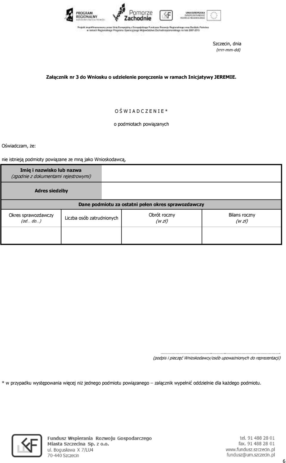 dokumentami rejestrowymi) Adres siedziby Dane podmiotu za ostatni pełen okres sprawozdawczy Okres sprawozdawczy (od do ) Liczba osób zatrudnionych Obrót