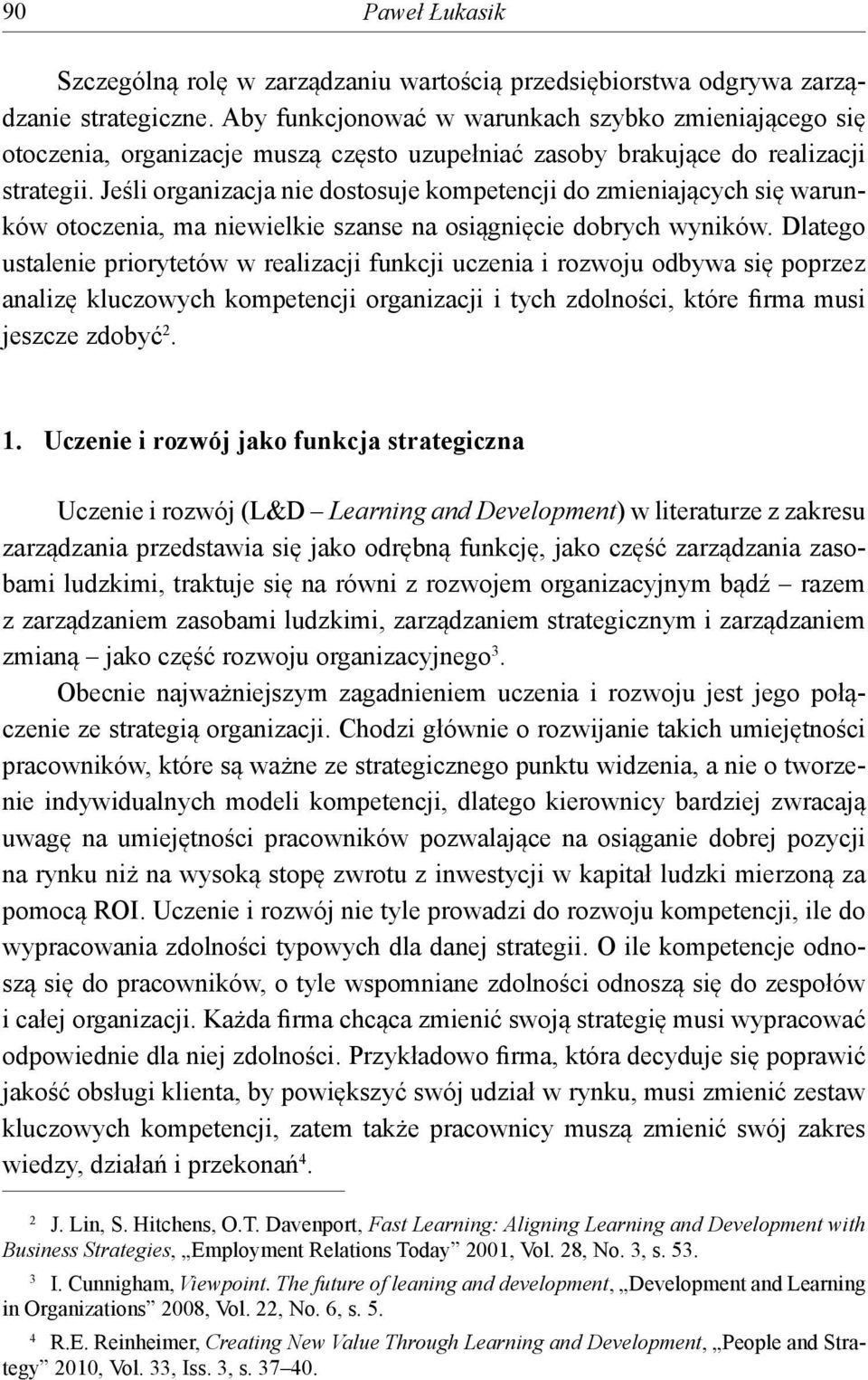 Jeśli organizacja nie dostosuje kompetencji do zmieniających się warunków otoczenia, ma niewielkie szanse na osiągnięcie dobrych wyników.