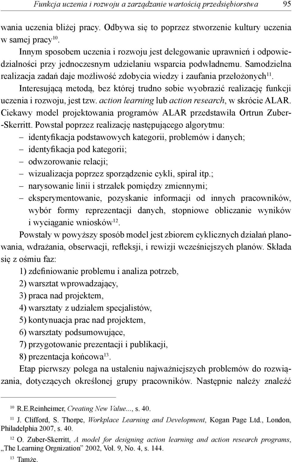 Samodzielna realizacja zadań daje możliwość zdobycia wiedzy i zaufania przełożonych 11. Interesującą metodą, bez której trudno sobie wyobrazić realizację funkcji uczenia i rozwoju, jest tzw.