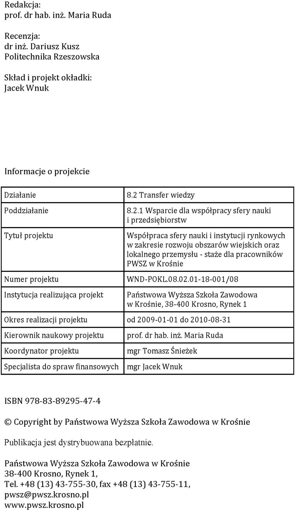 projektu Kierownik naukowy projektu Koordynator projektu Specjalista do spraw finansowych 8.2 