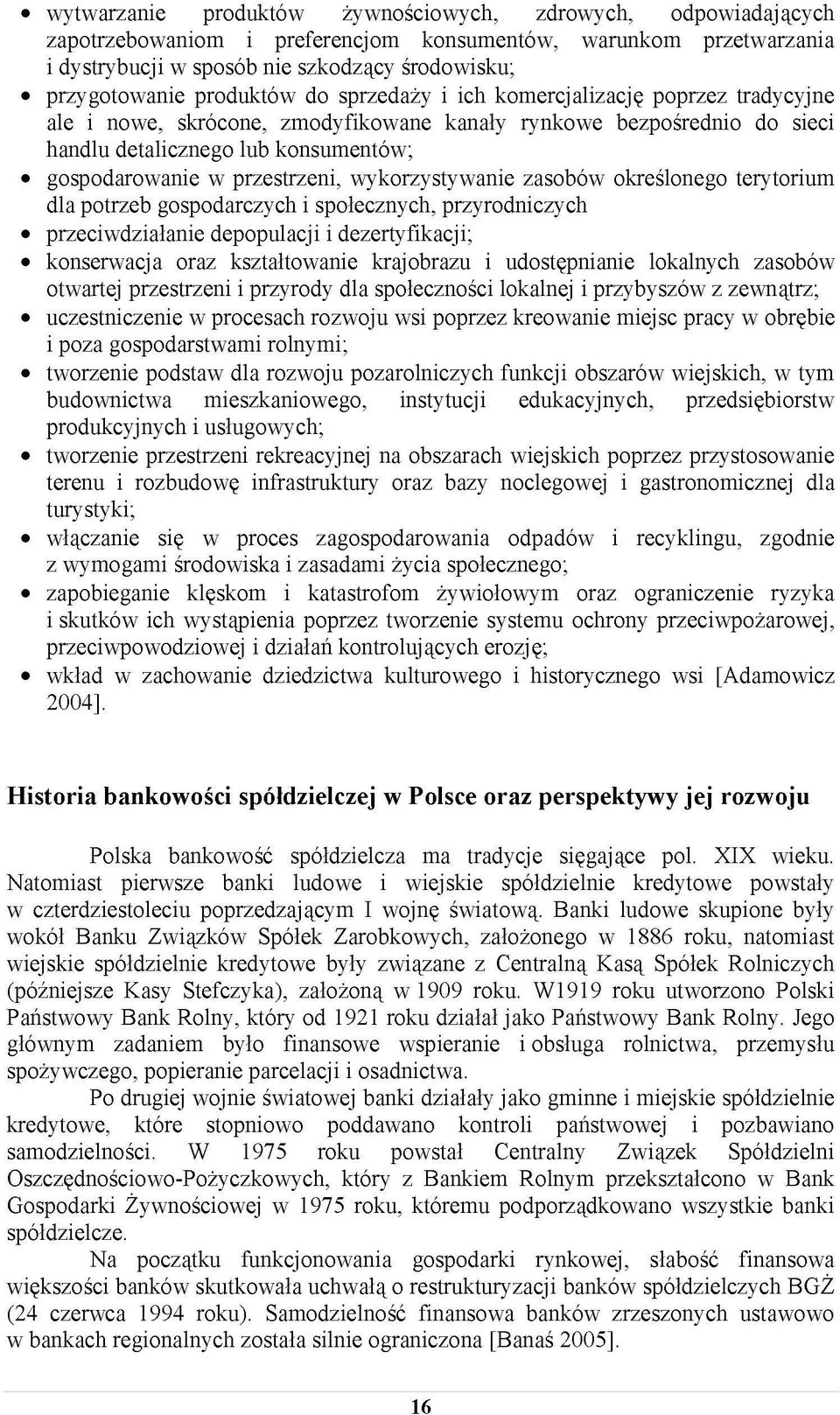 przestrzeni, wykorzystywanie zasobów określonego terytorium dla potrzeb gospodarczych i społecznych, przyrodniczych przeciwdziałanie depopulacji i dezertyfikacji; konserwacja oraz kształtowanie