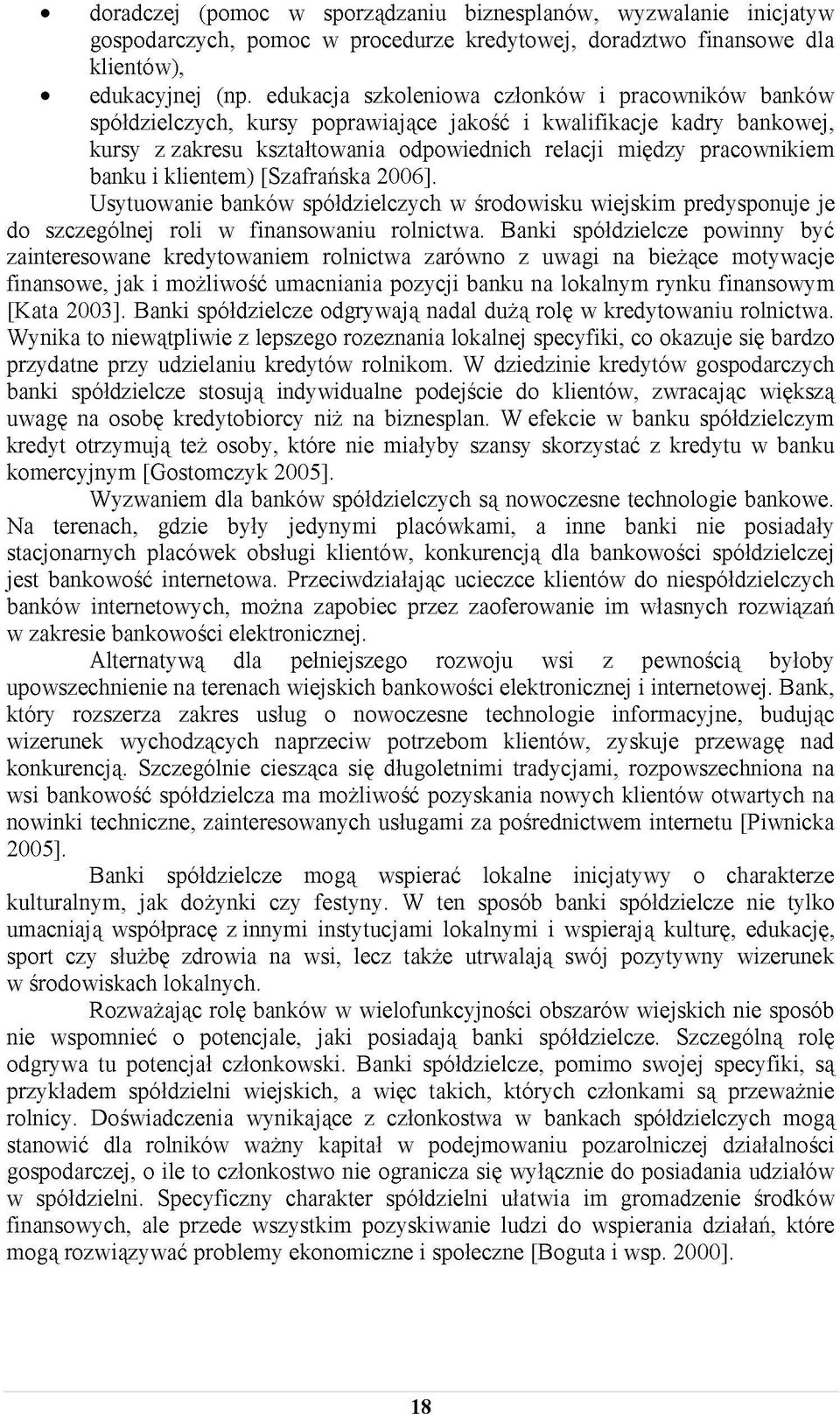 banku i klientem) [Szafrańska 2006]. Usytuowanie banków spółdzielczych w środowisku wiejskim predysponuje je do szczególnej roli w finansowaniu rolnictwa.