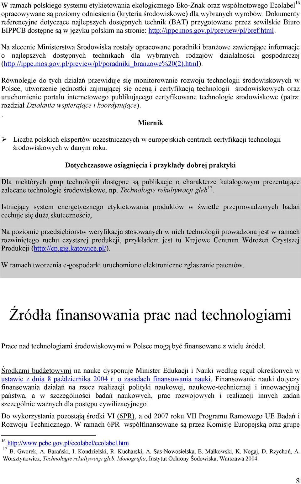 Na zlecenie Ministerstwa Środowiska zostały opracowane poradniki branżowe zawierające informacje o najlepszych dostępnych technikach dla wybranych rodzajów działalności gospodarczej (http://ippc.mos.