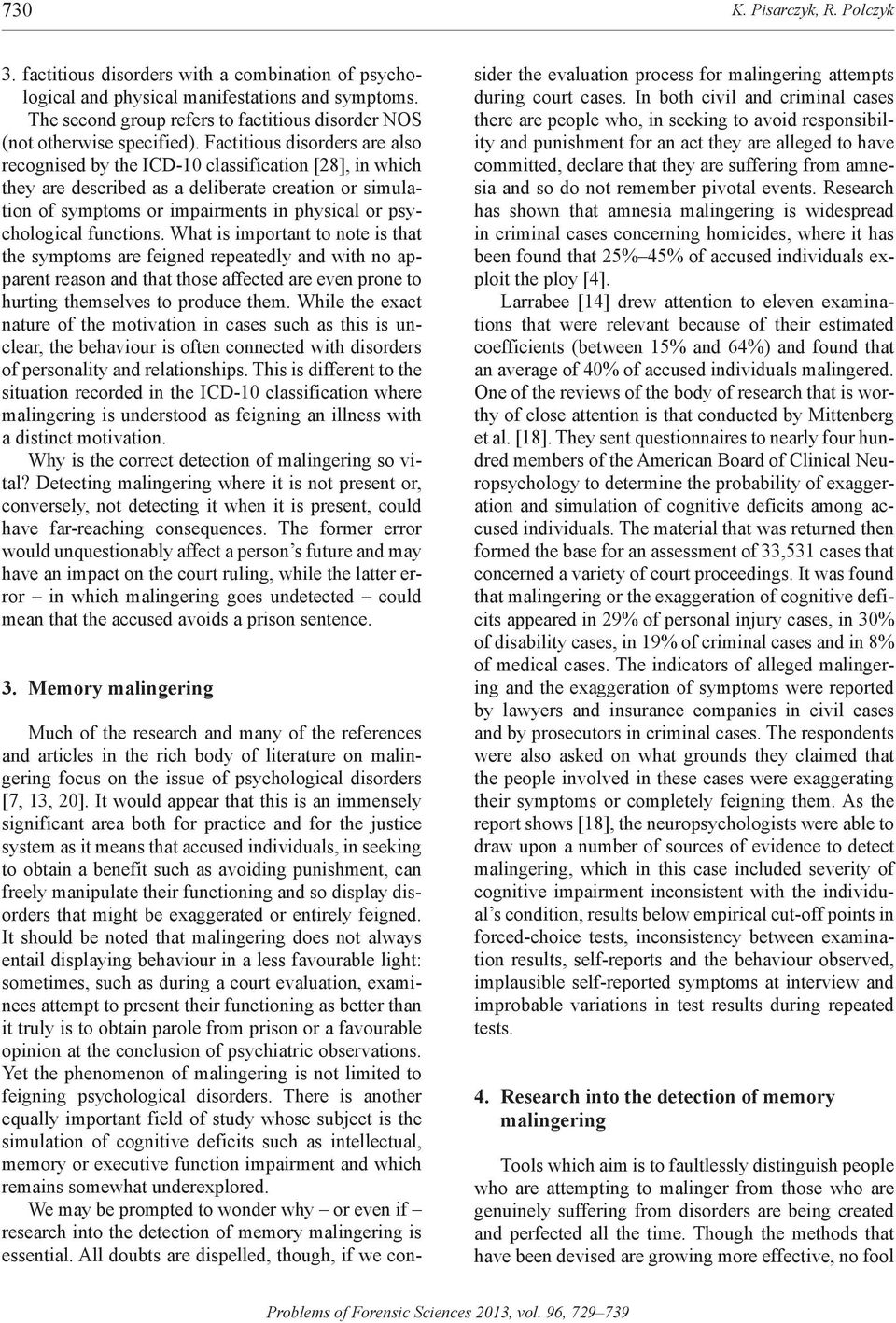 Factitious disorders are also recognised by the icd-10 classification [28], in which they are described as a deliberate creation or simulation of symptoms or impairments in physical or psychological