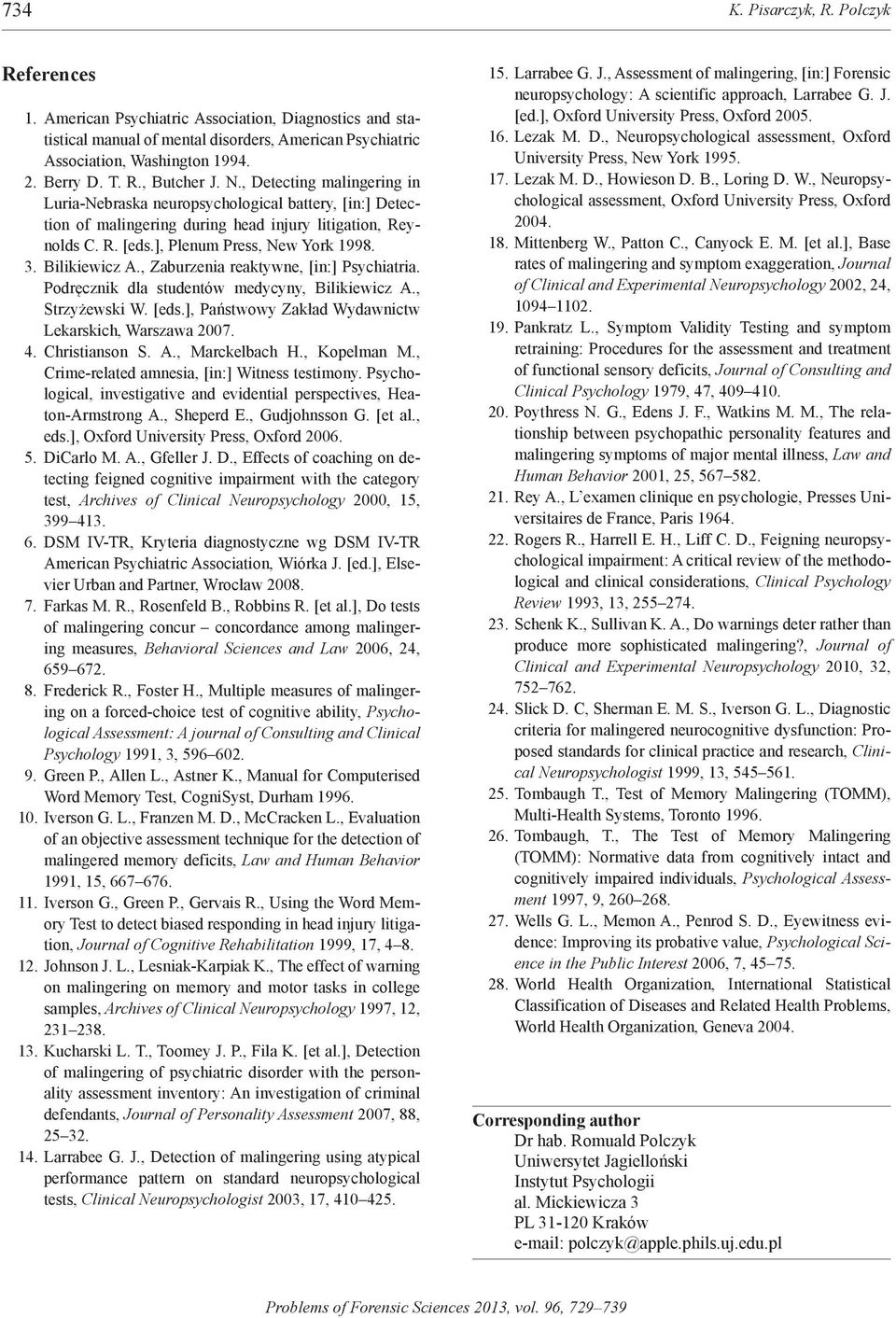 3. Bilikiewicz a., zaburzenia reaktywne, [in:] Psychiatria. Podręcznik dla studentów medycyny, Bilikiewicz A., Strzyżewski W. [eds.], Państwowy Zakład Wydawnictw lekarskich, Warszawa 2007. 4.