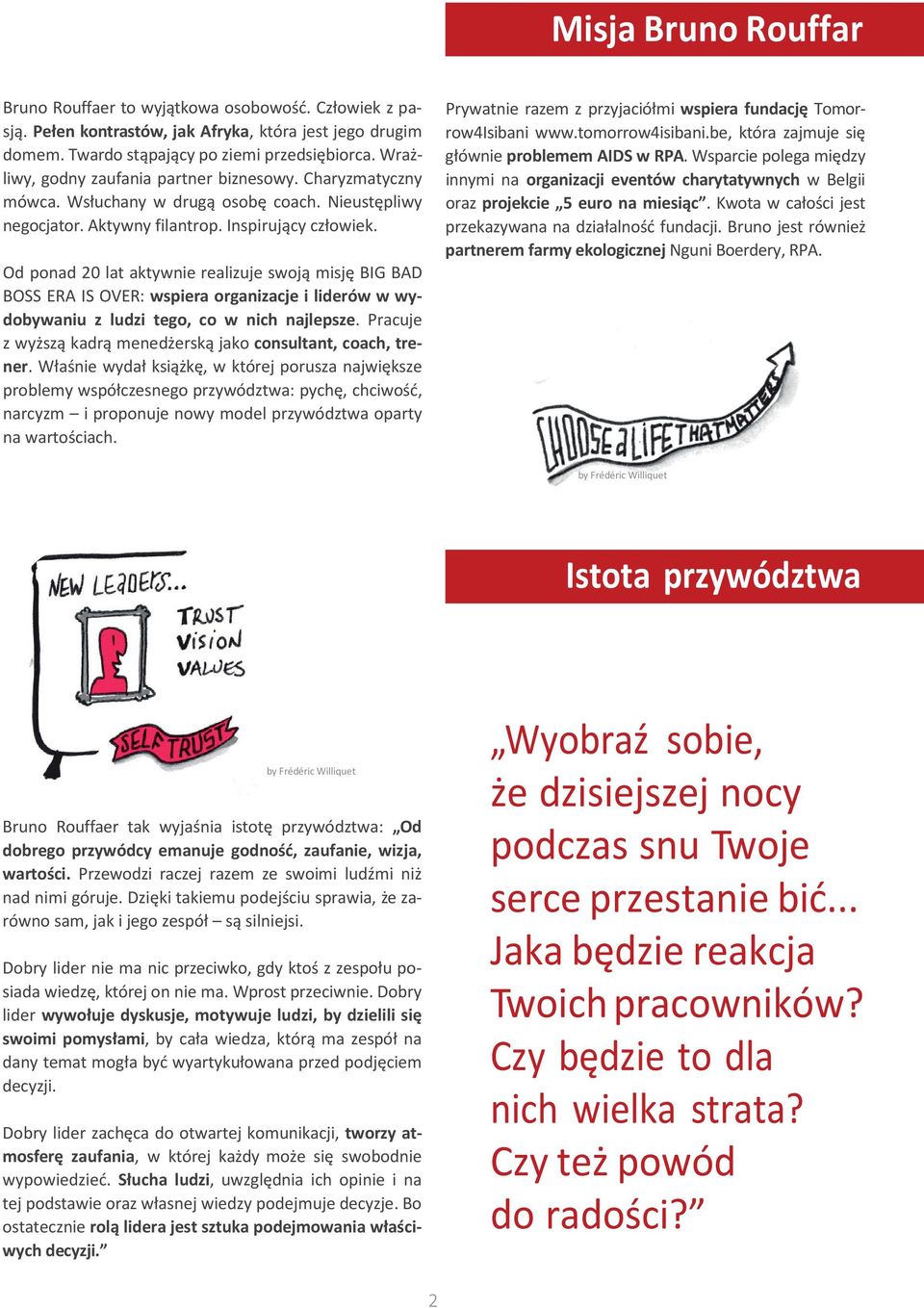 Od ponad 20 lat aktywnie realizuje swoją misję BIG BAD BOSS ERA IS OVER: wspiera organizacje i liderów w wydobywaniu z ludzi tego, co w nich najlepsze.