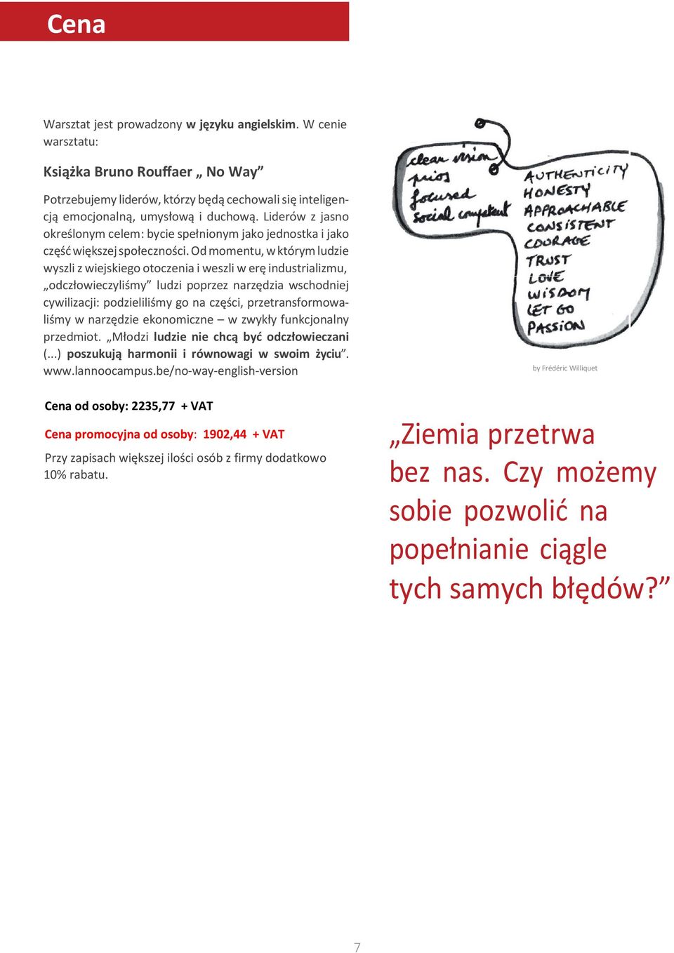 Od momentu, w którym ludzie wyszli z wiejskiego otoczenia i weszli w erę industrializmu, odczłowieczyliśmy ludzi poprzez narzędzia wschodniej cywilizacji: podzieliliśmy go na części,