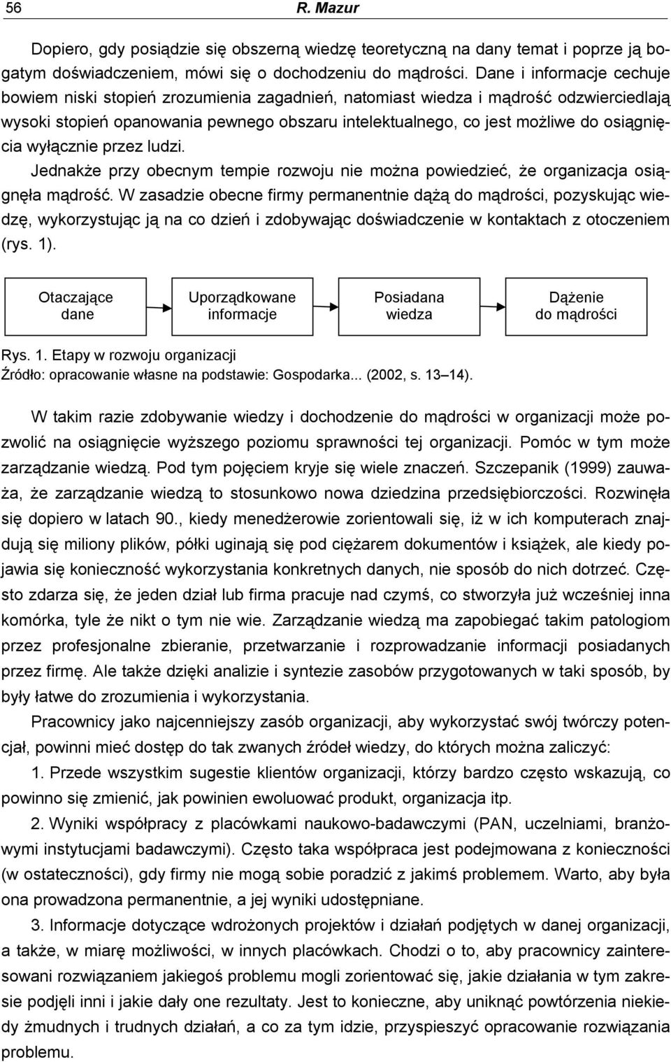 osiągnięcia wyłącznie przez ludzi. Jednakże przy obecnym tempie rozwoju nie można powiedzieć, że organizacja osiągnęła mądrość.