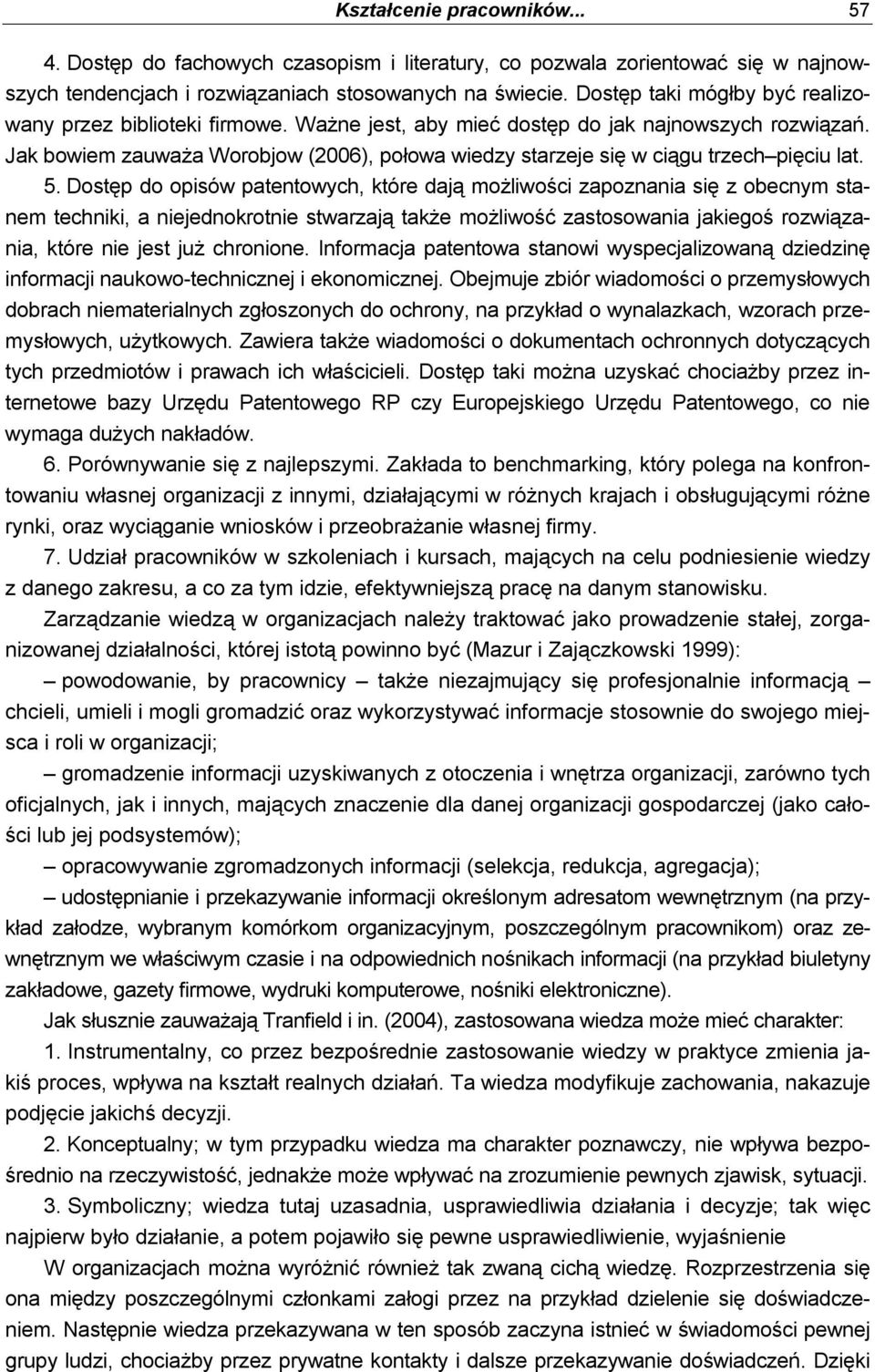 Jak bowiem zauważa Worobjow (2006), połowa wiedzy starzeje się w ciągu trzech pięciu lat. 5.