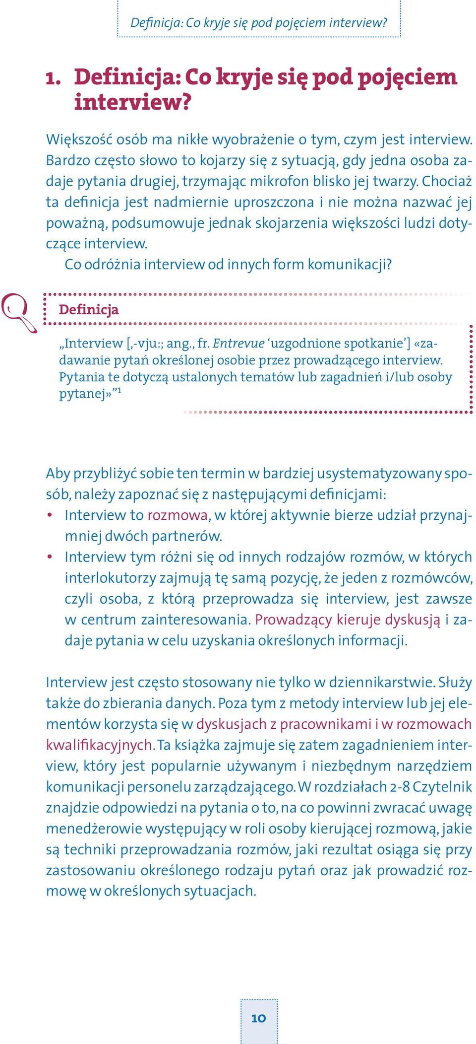 Chociaż ta definicja jest nadmiernie uproszczona i nie można nazwać jej poważną, podsumowuje jednak skojarzenia większości ludzi dotyczące interview. Co odróżnia interview od innych form komunikacji?