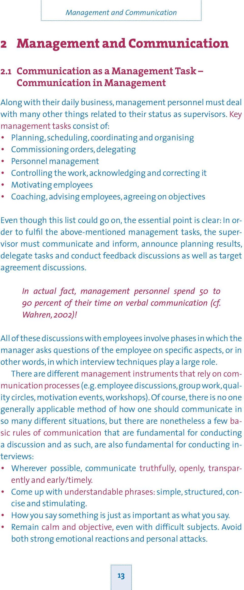 Key management tasks consist of: Planning, scheduling, coordinating and organising Commissioning orders, delegating Personnel management Controlling the work, acknowledging and correcting it