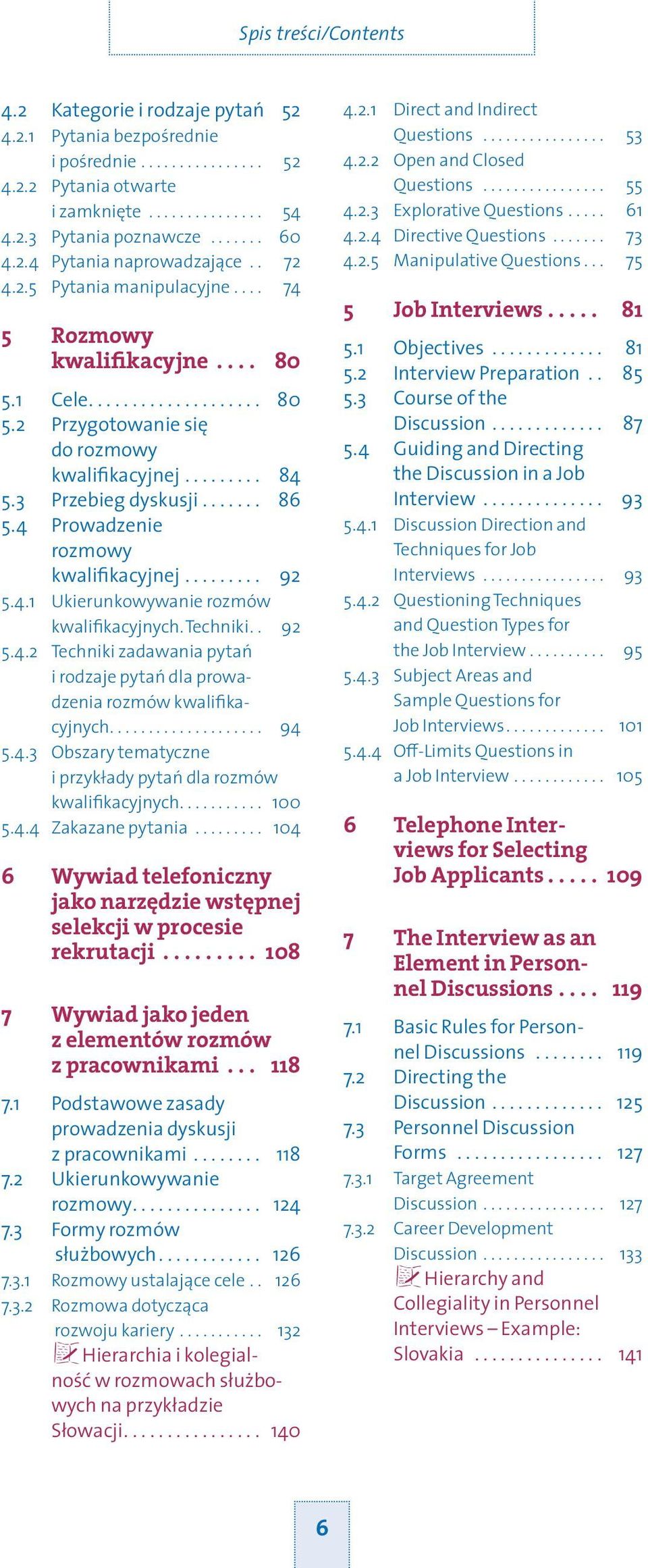 4 Prowadzenie rozmowy kwalifikacyjnej... 92 5.4.1 Ukierunkowywanie rozmów kwalifikacyjnych. Techniki.. 92 5.4.2 Techniki zadawania pytań i rodzaje pytań dla prowadzenia rozmów kwalifikacyjnych... 94 5.