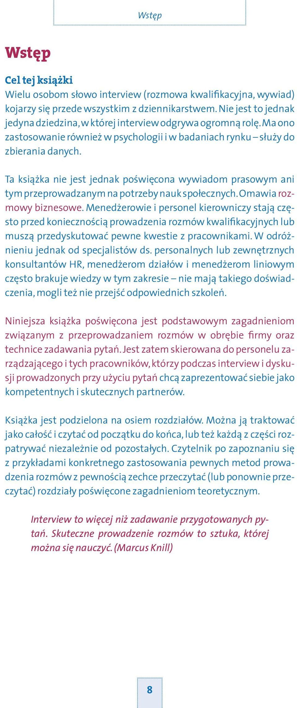 Ta książka nie jest jednak poświęcona wywiadom prasowym ani tym przeprowadzanym na potrzeby nauk społecznych. Omawia rozmowy biznesowe.