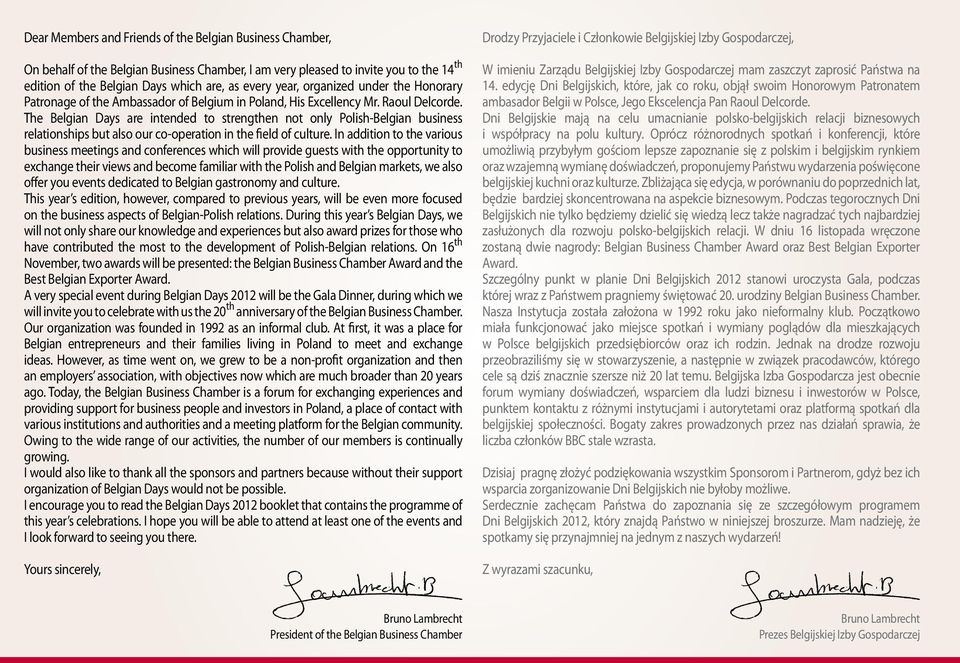 The Belgian Days are intended to strengthen not only Polish-Belgian business relationships but also our co-operation in the field of culture.